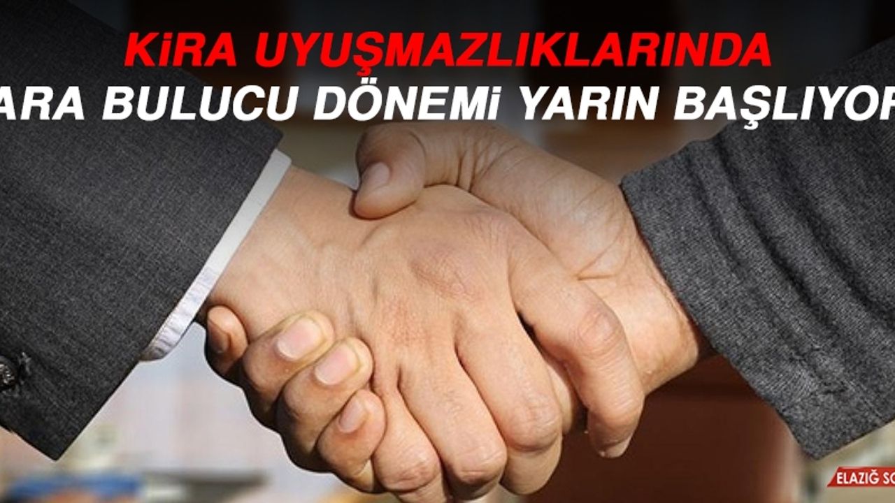 Kira Uyuşmazlıklarında Ara Bulucu Dönemi Yarın Başlıyor