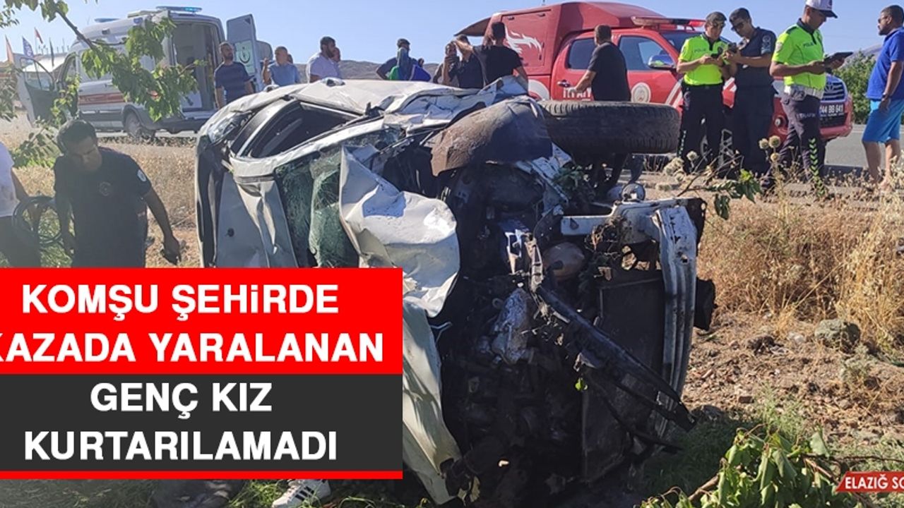 Komşu Şehirde Kazada Yaralanan Genç Kız Kurtarılamadı