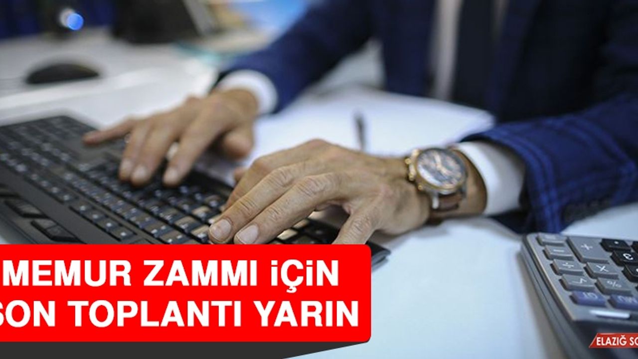 Memur Zammı İçin Son Toplantı Yarın