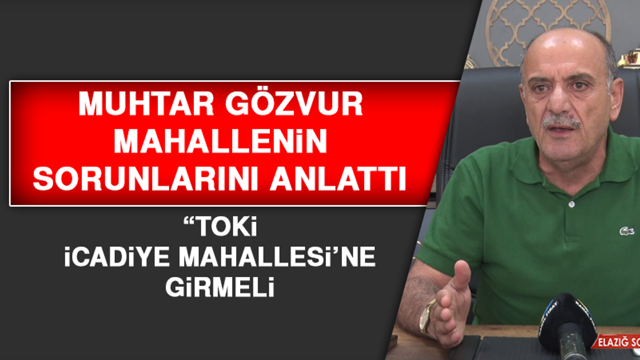 Muhtar Gözvur: “TOKİ İcadiye Mahallesi’ne girmeli"