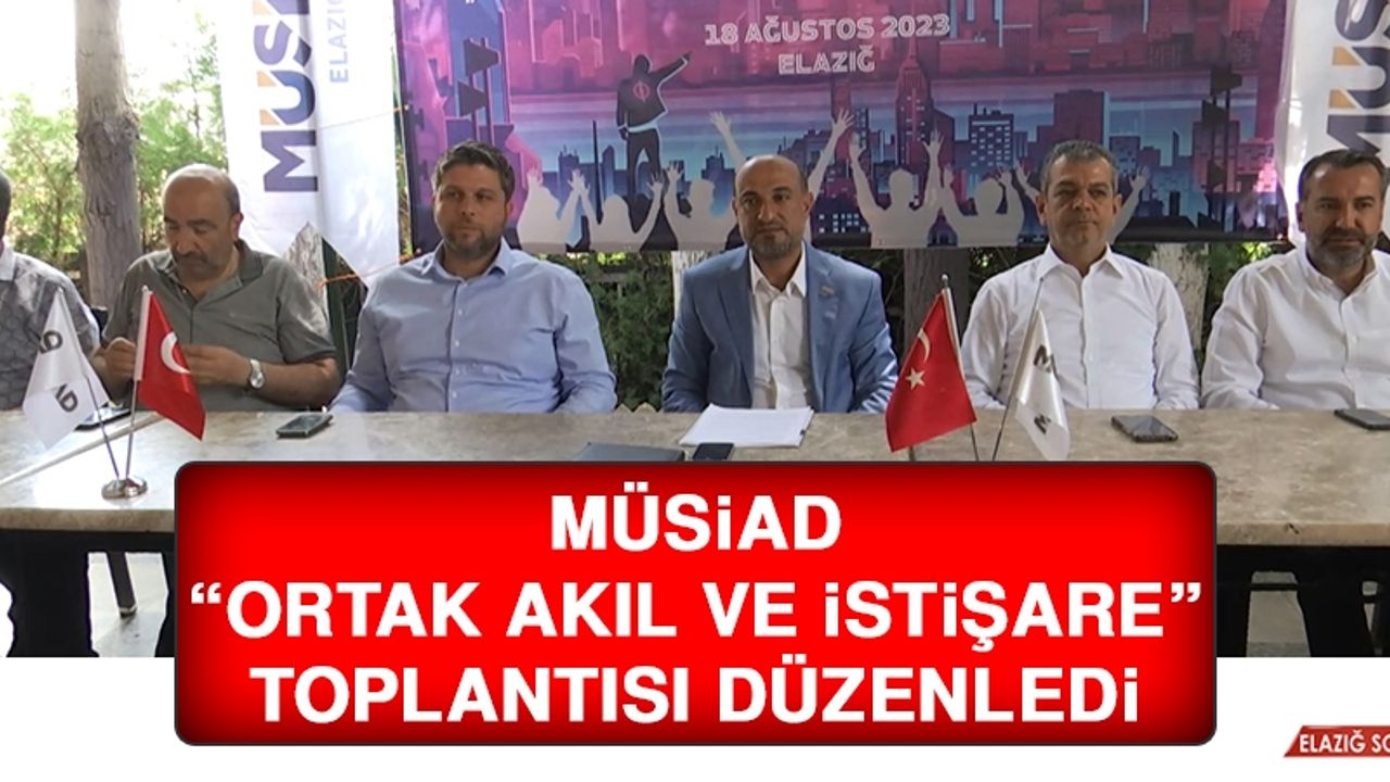 MÜSİAD, “Ortak Akıl ve İstişare” Toplantısı Düzenledi