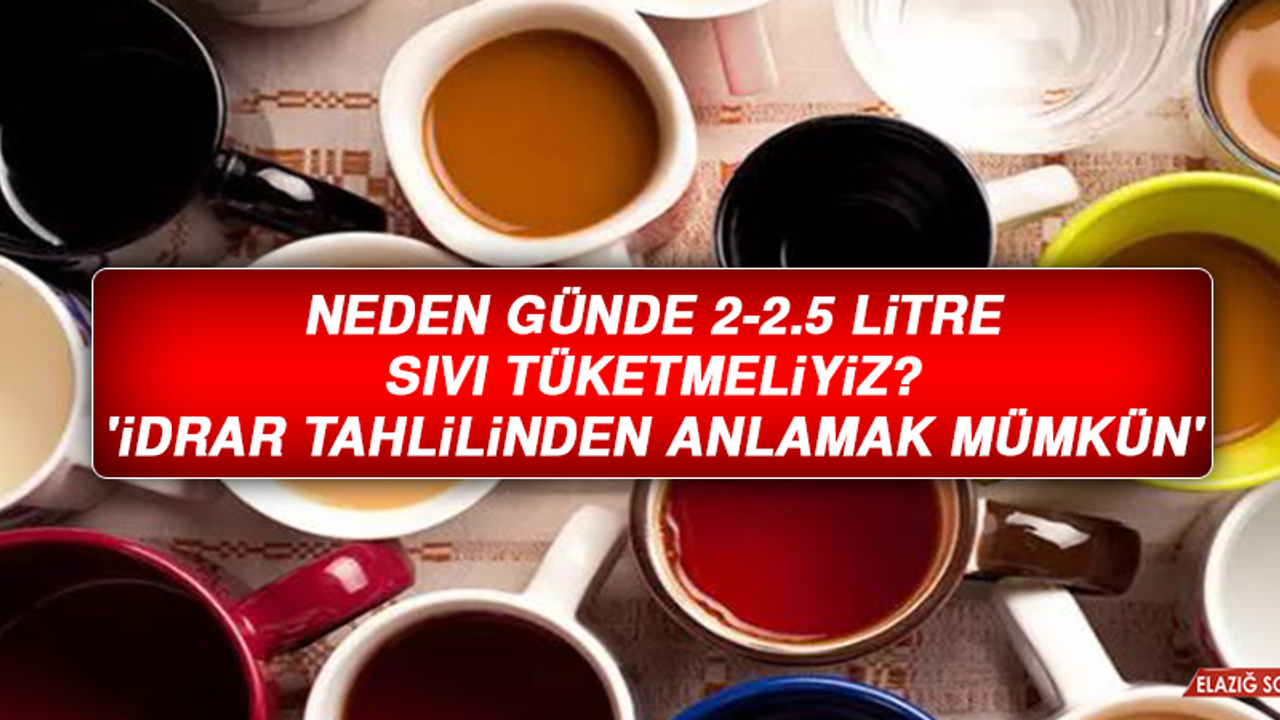 Neden günde 2-2.5 litre sıvı tüketmeliyiz? 'İdrar tahlilinden anlamak mümkün'