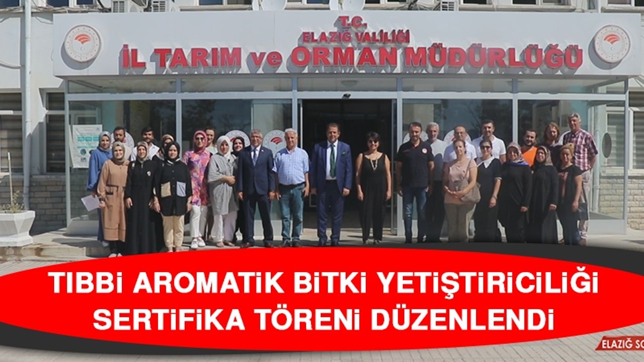 Tıbbi Aromatik Bitki Yetiştiriciliği Sertifika Töreni Düzenlendi