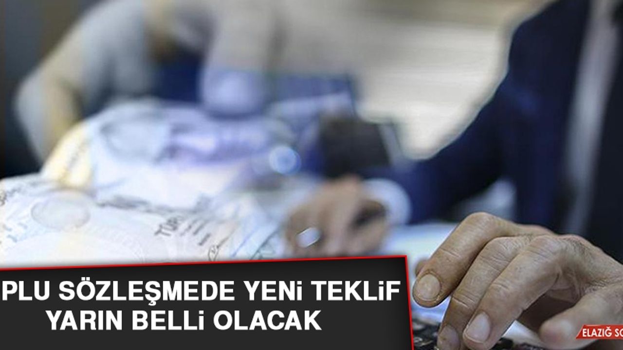 Toplu Sözleşmede Yeni Teklif Yarın Belli Olacak