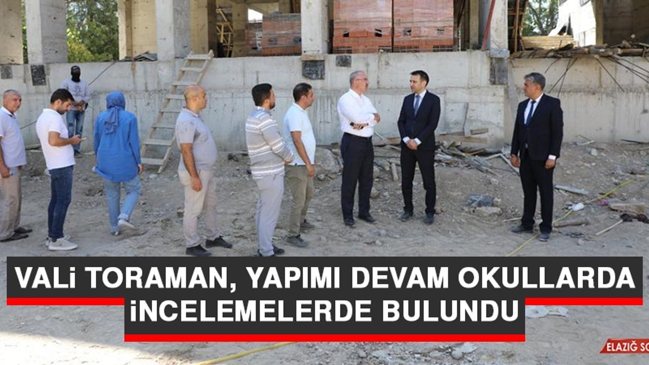 Vali Toraman, Yapımı Devam Okullarda İncelemelerde Bulundu