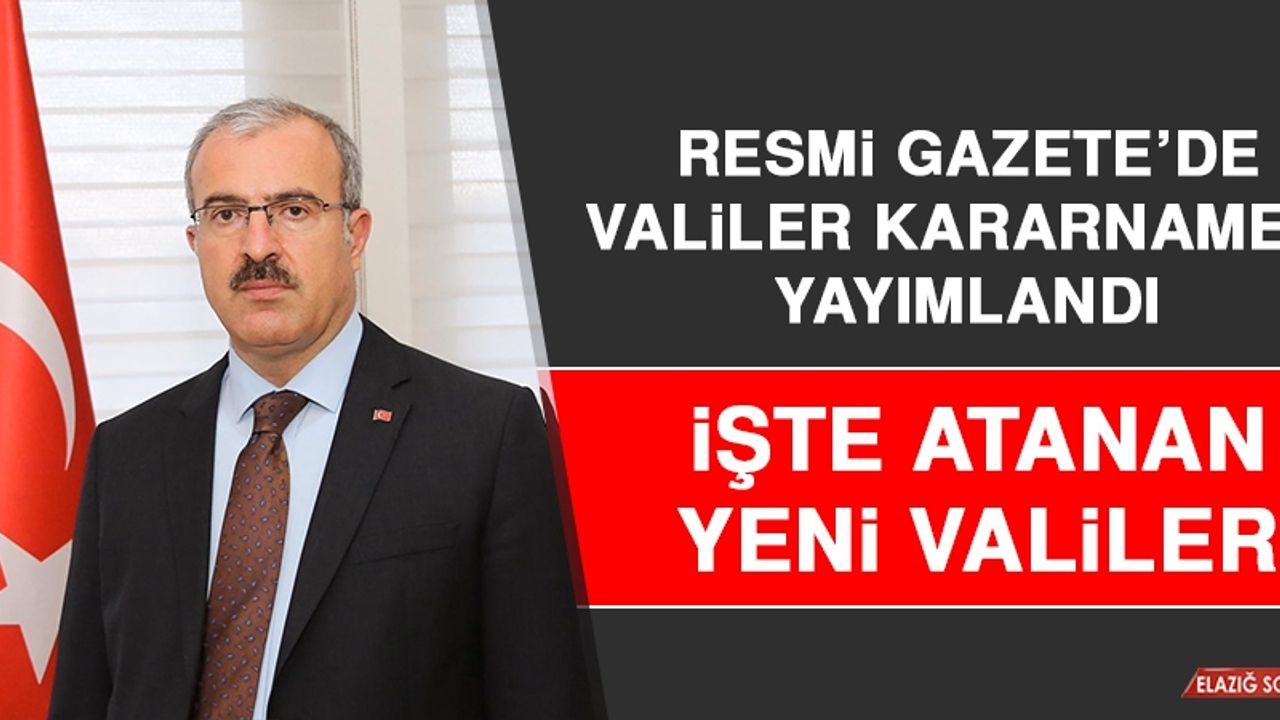 Valiler Kararnamesi Yayımlandı! Çok Sayıda İlin Valisi Değişti