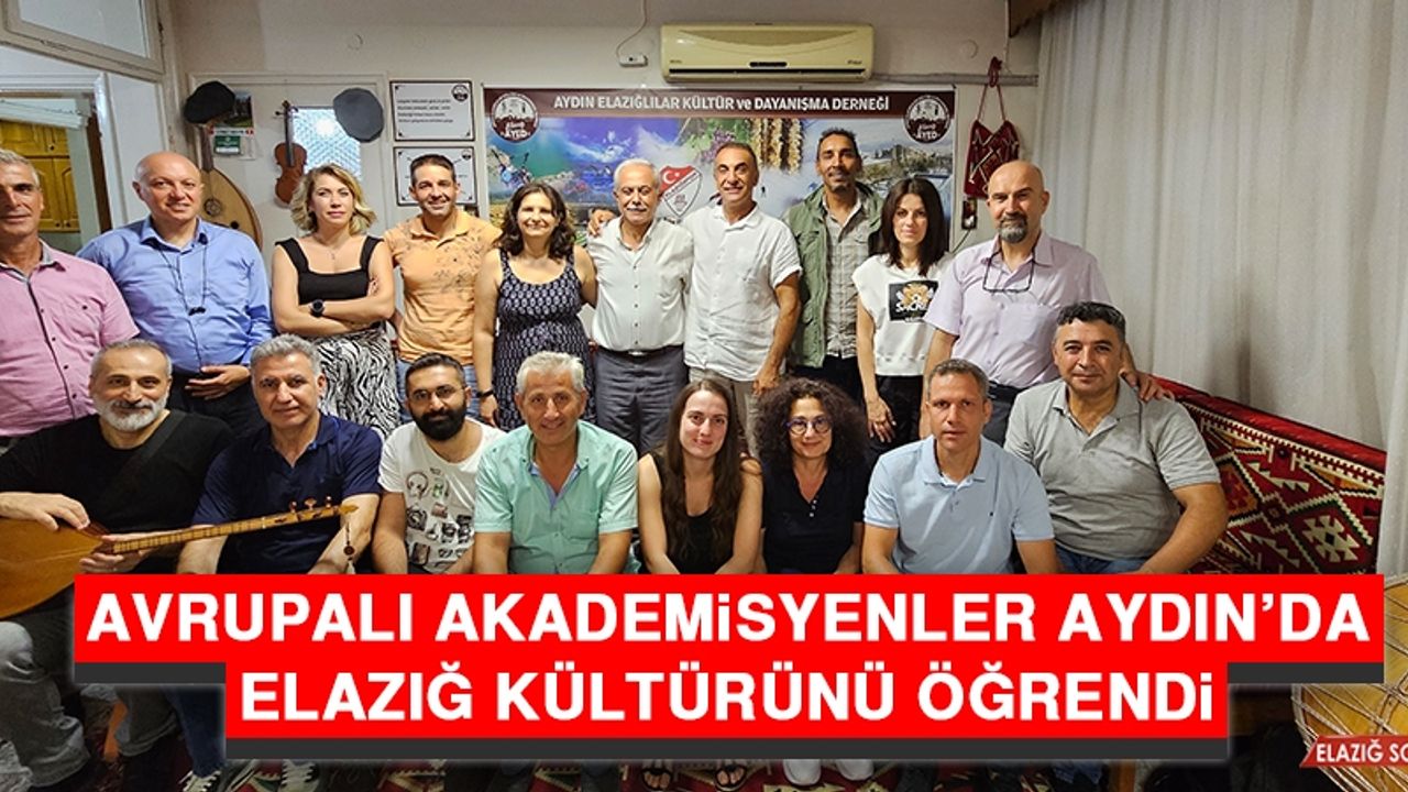 Avrupalı Akademisyenler Aydın’da Elazığ Kültürünü Öğrendi
