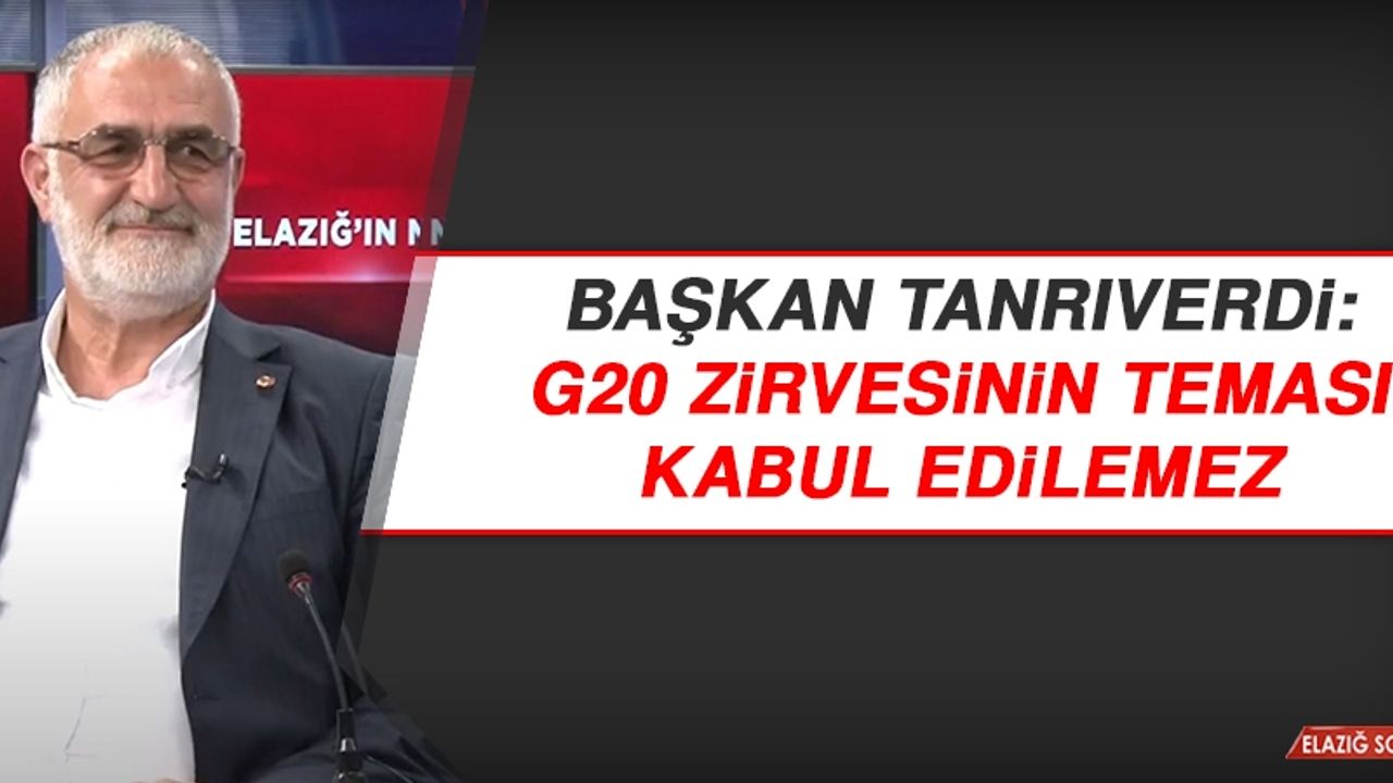 Başkan Tanrıverdi: G20 Zirvesinin Teması Kabul Edilemez