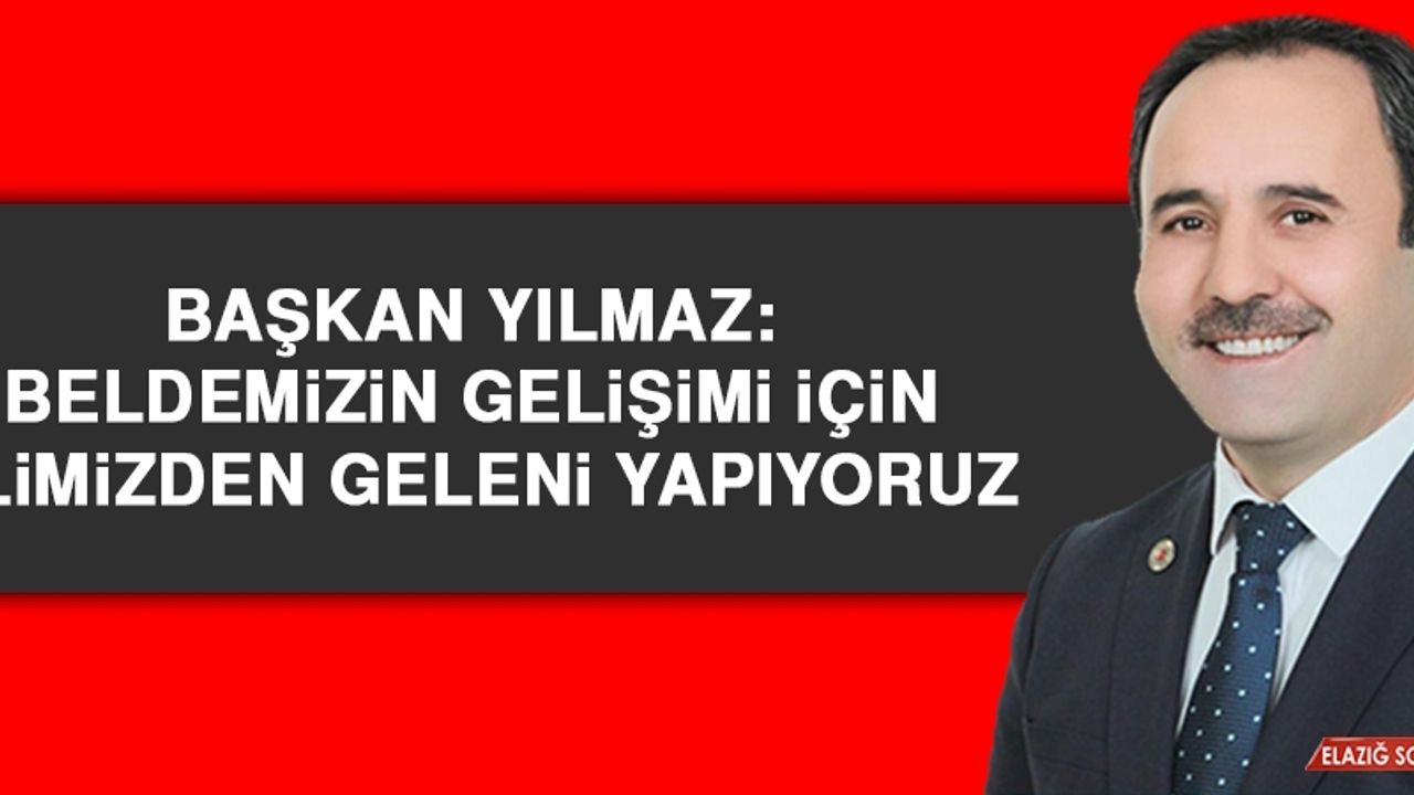 Başkan Yılmaz: Beldemizin Gelişimi İçin Elimizden Geleni Yapıyoruz