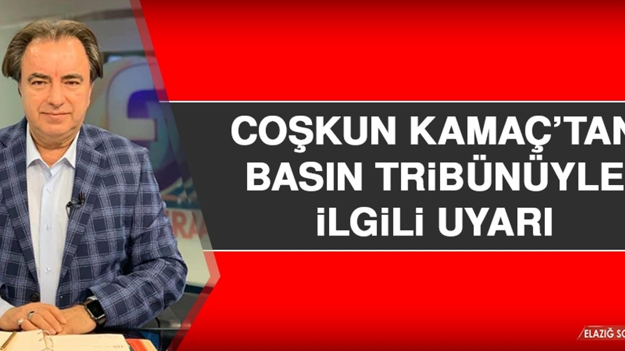 Coşkun Kamaç’tan Basın Tribünüyle İlgili Uyarı