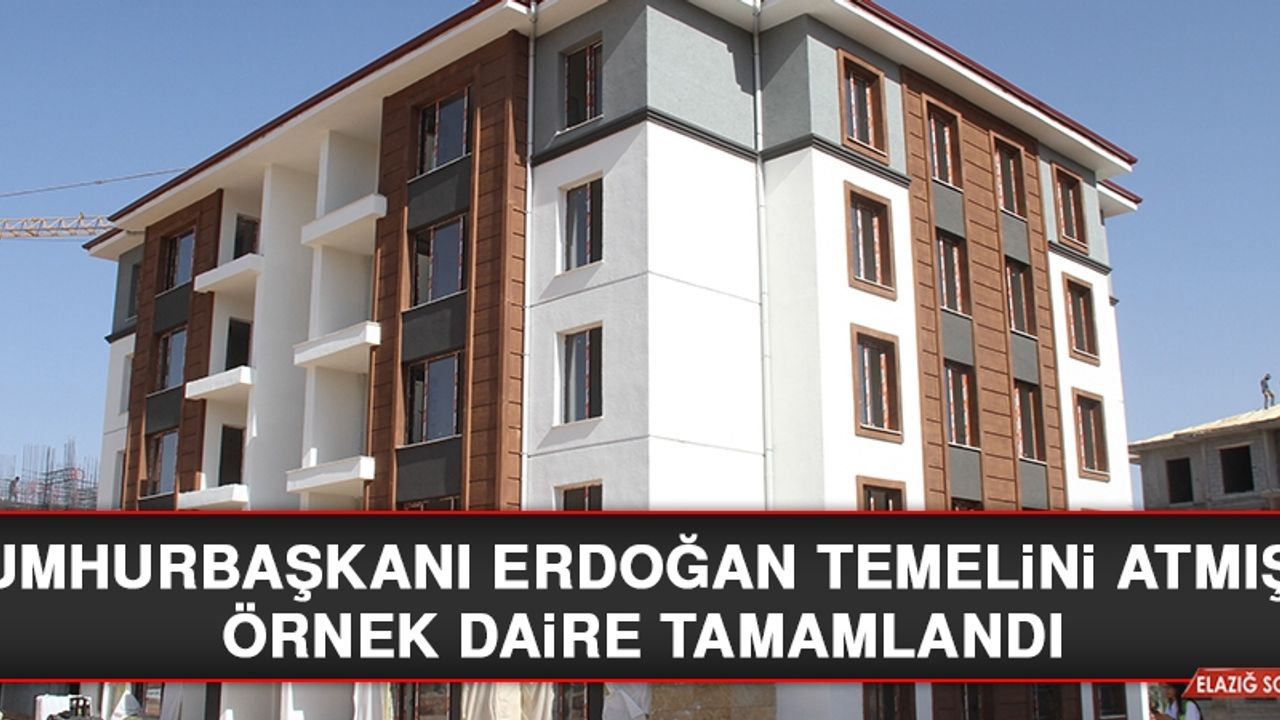 Cumhurbaşkanı Erdoğan Temelini Atmıştı, Örnek Daire Tamamlandı