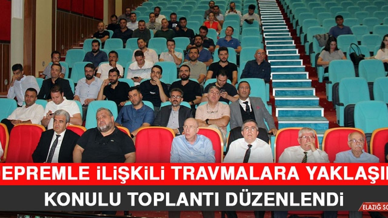 “Depremle İlişkili Travmalara Yaklaşım” Konulu Toplantı Düzenlendi