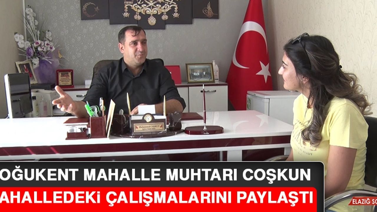 Doğukent Mahalle Muhtarı Coşkun, Mahalledeki Çalışmalarını Paylaştı