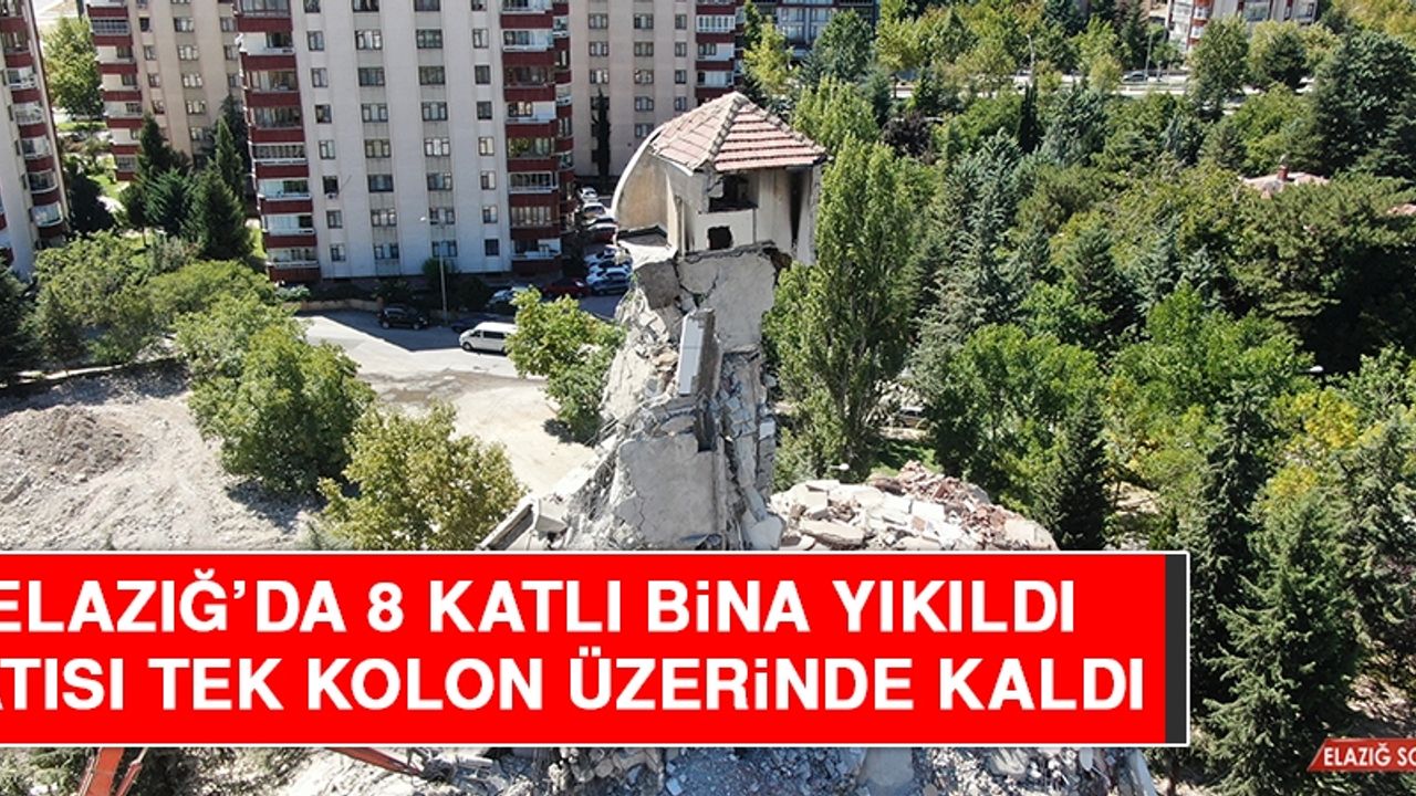 Elazığ’da 8 Katlı Bina Yıkıldı, Çatısı Tek Kolon Üzerinde Kaldı