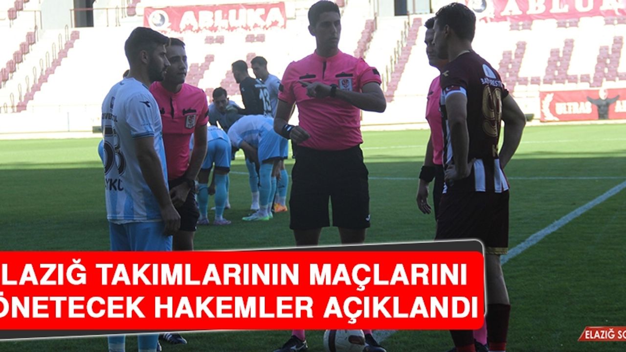 Elazığ Takımlarının Maçlarını Yönetecek Hakemler Açıklandı