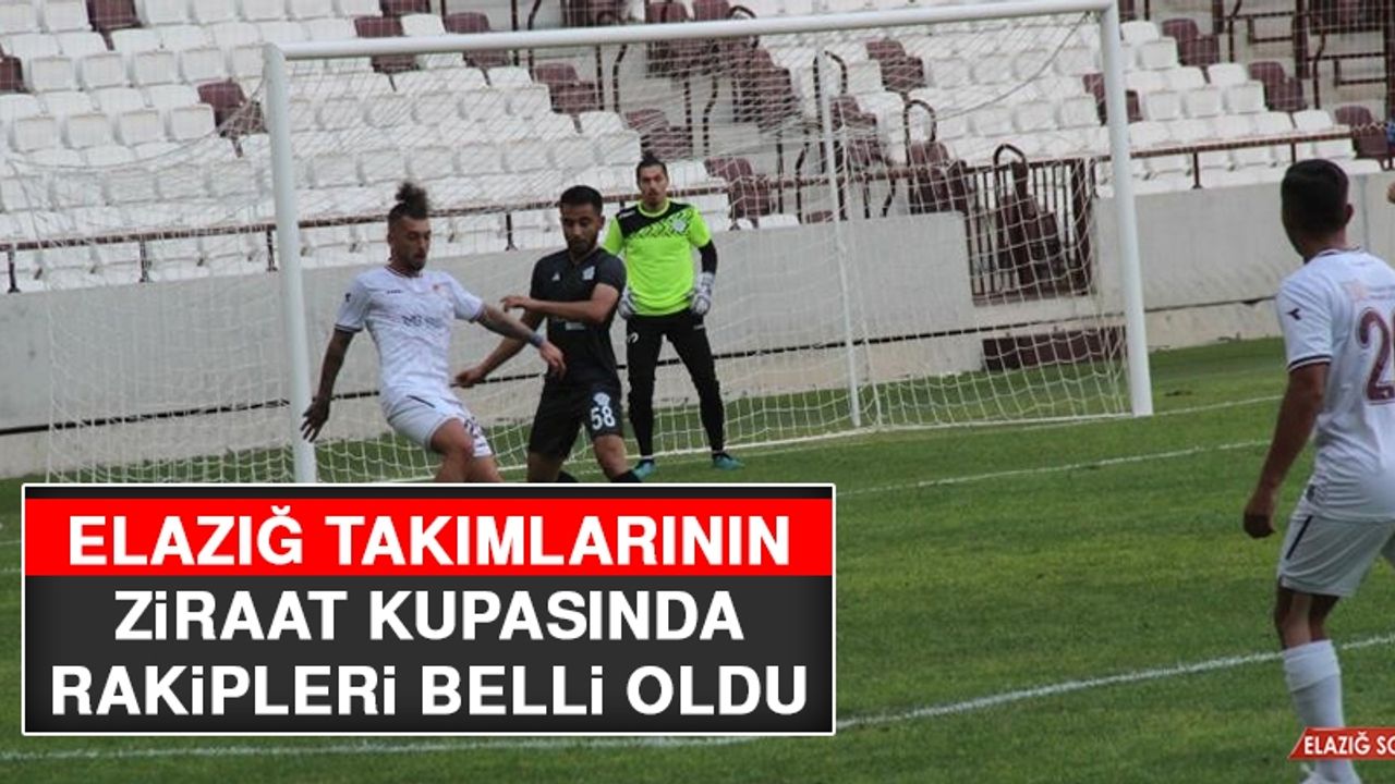 Elazığ Takımlarının Ziraat Kupasında Rakipleri Belli Oldu