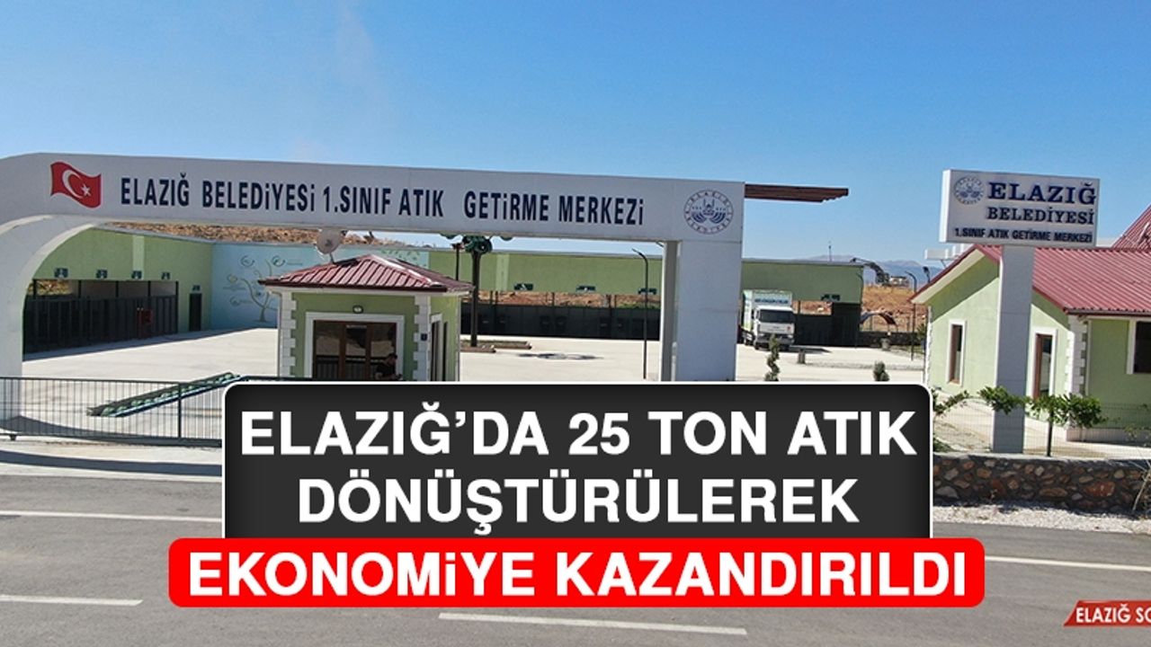 Elazığ’da 25 Ton Atık Dönüştürülerek Ekonomiye Kazandırıldı
