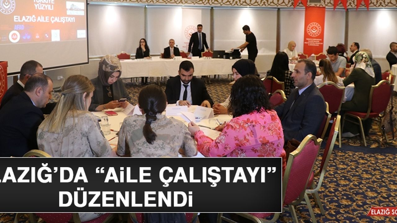 Elazığ’da “Aile Çalıştayı” Düzenlendi