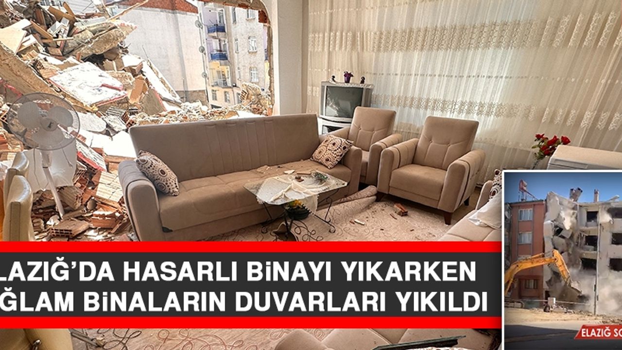 Elazığ’da Hasarlı Binayı Yıkarken Sağlam Binaların Duvarları Yıkıldı