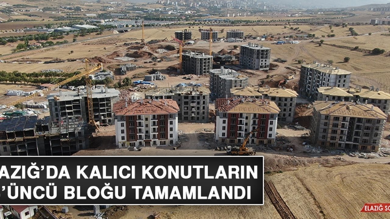 Elazığ’da Kalıcı Konutların 13’üncü Bloğu Tamamlandı