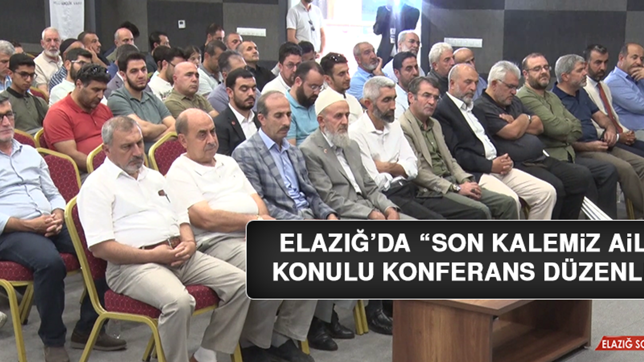 Elazığ’da “Son Kalemiz Aile” Konulu Konferans Düzenledi