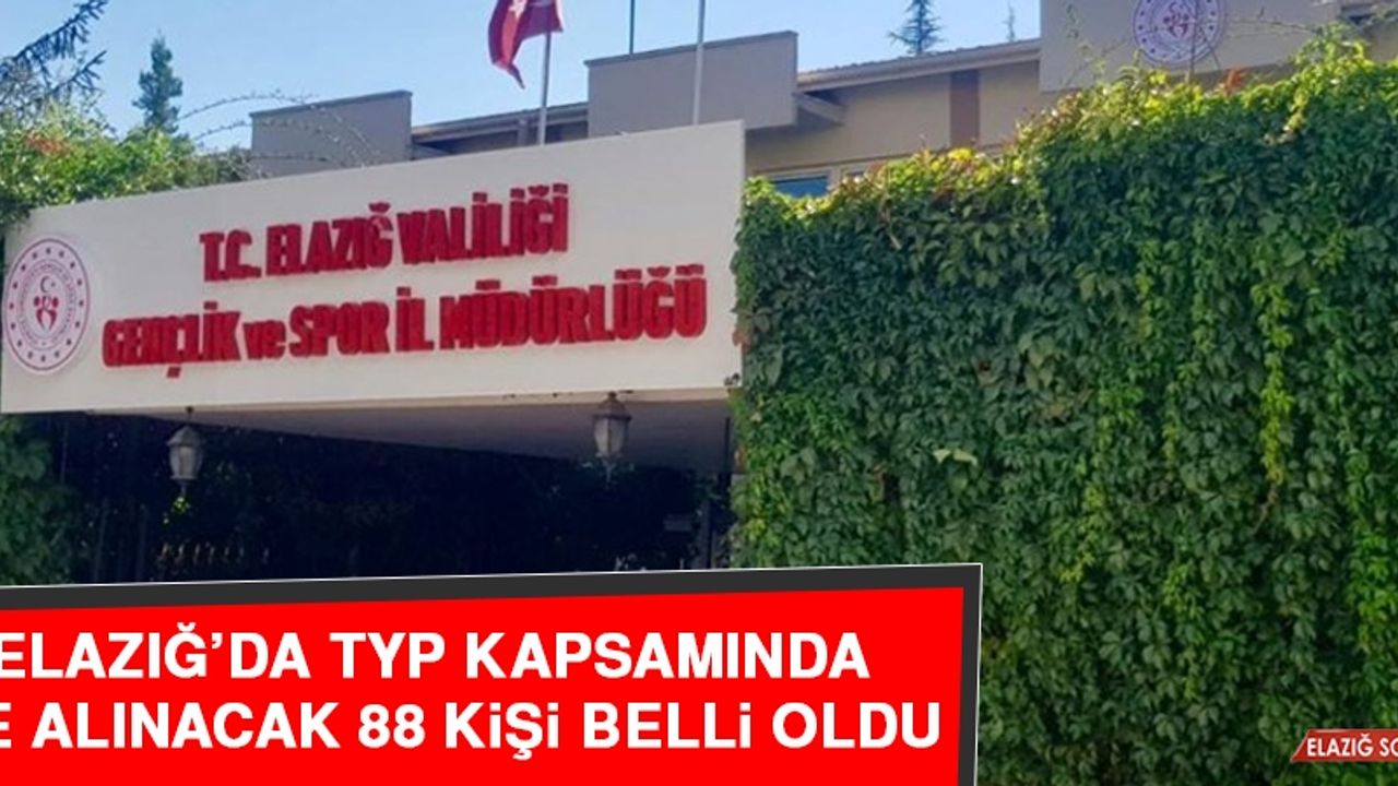 Elazığ’da TYP Kapsamında İşe Alınacak 88 Kişi Belli Oldu