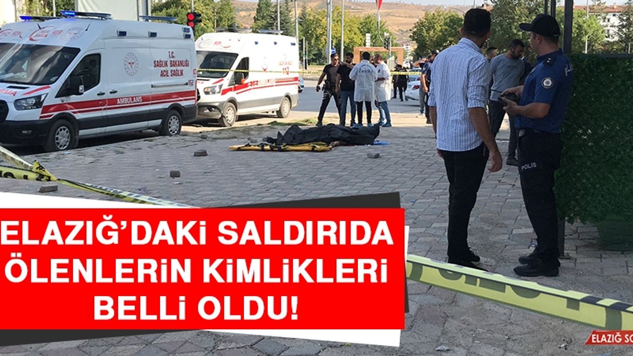 Elazığ’daki Saldırıda Ölenlerin Kimlikleri Belli Oldu