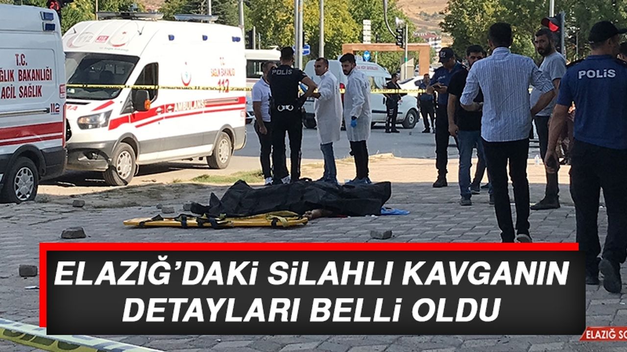 Elazığ’daki Silahlı Kavganın Detayları Belli Oldu