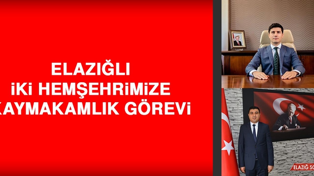 Elazığlı İki Hemşehrimize Kaymakamlık Görevi