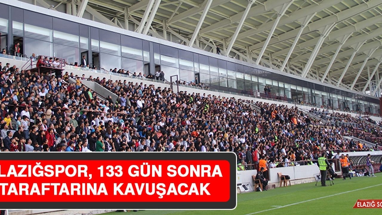 Elazığspor, 133 Gün Sonra Taraftarına Kavuşacak