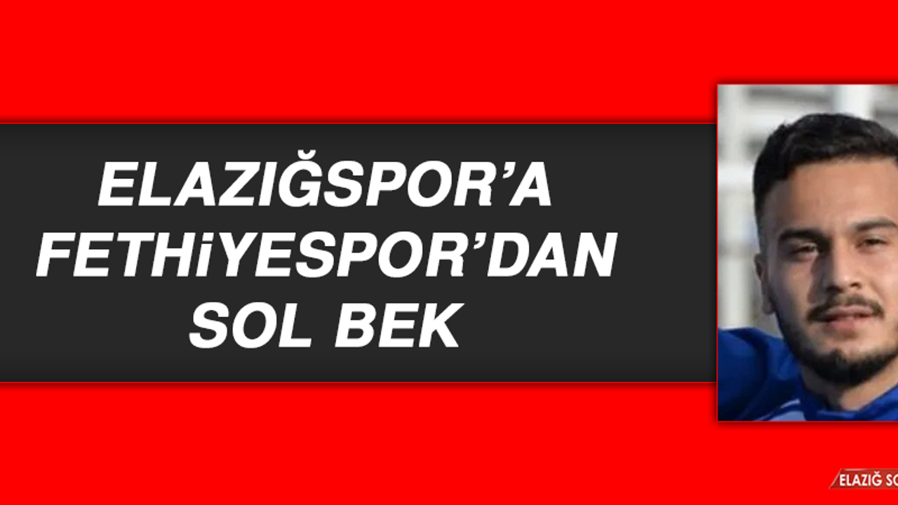 Elazığspor’a, Fethiyespor’dan Sol Bek