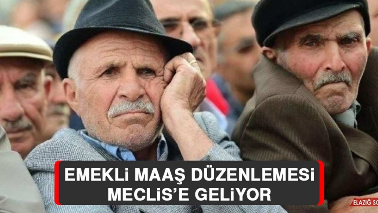 Emekli Maaş Düzenlemesi Meclis’e Geliyor