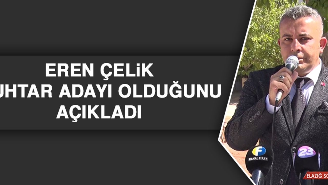 Eren Çelik Muhtar Adayı Olduğunu Açıkladı