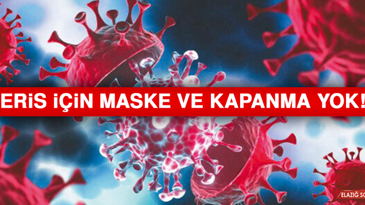 Eris için maske ve kapanma yok!