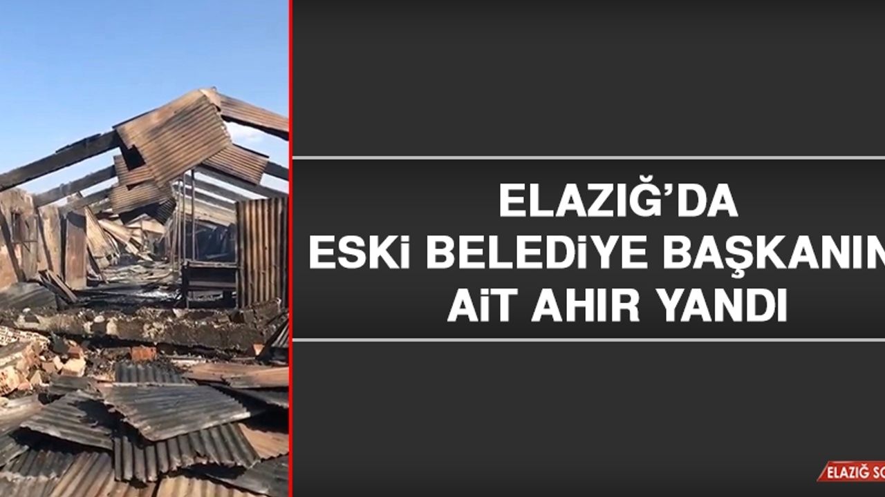 Eski Belediye Başkanına Ait Ahır Yandı