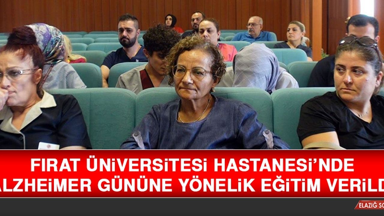 Fırat Üniversitesi Hastanesi’nde Alzheimer Gününe Yönelik Eğitim Verildi