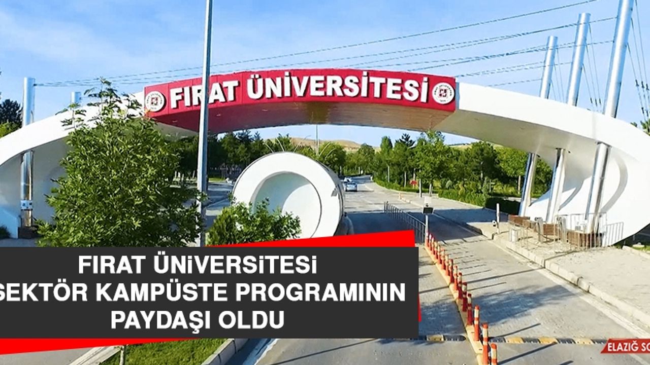 Fırat Üniversitesi, Sektör Kampüste Programının Paydaşı Oldu