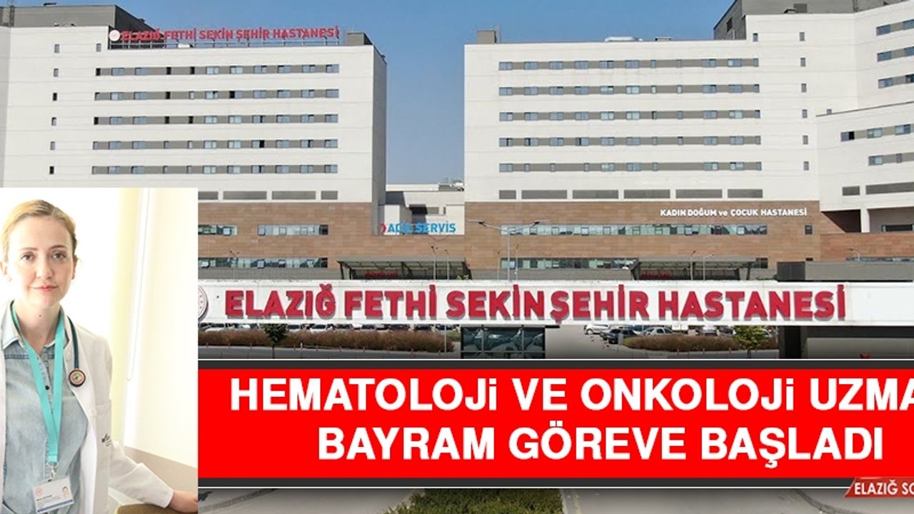 Hematoloji ve Onkoloji Uzmanı Bayram Göreve Başladı