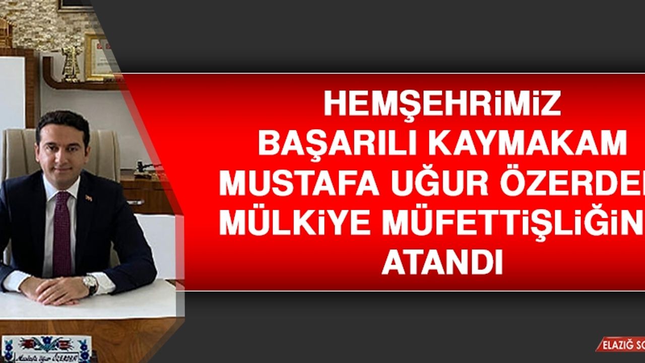 Hemşehrimiz Başarılı Kaymakam Özerden Mülkiye Müfettişliğine Atandı