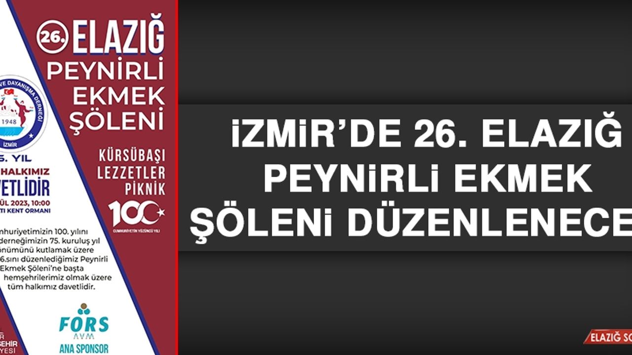 İzmir’de 26. Elazığ Peynirli Ekmek Şöleni Düzenlenecek
