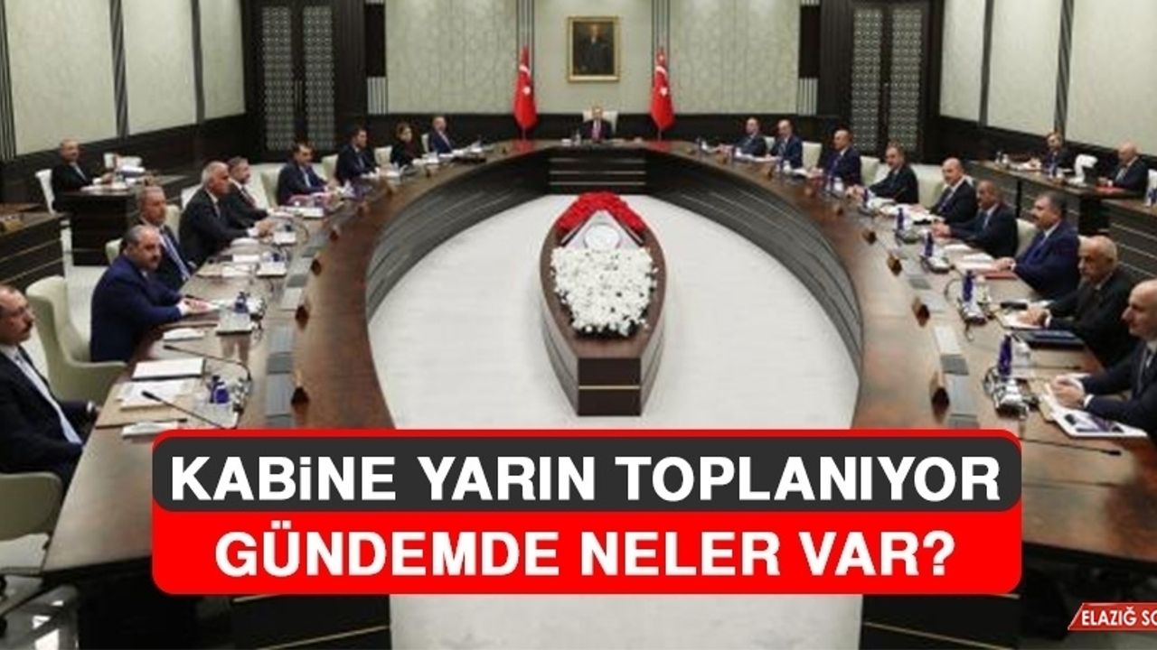 Kabine Yarın Yoğun Gündemle Toplanıyor