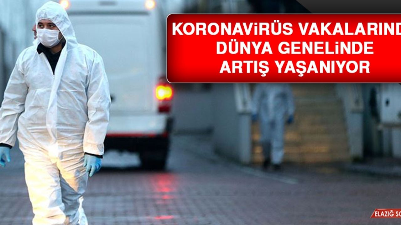 Koronavirüs Vakalarında Dünya Genelinde Artış Yaşanıyor