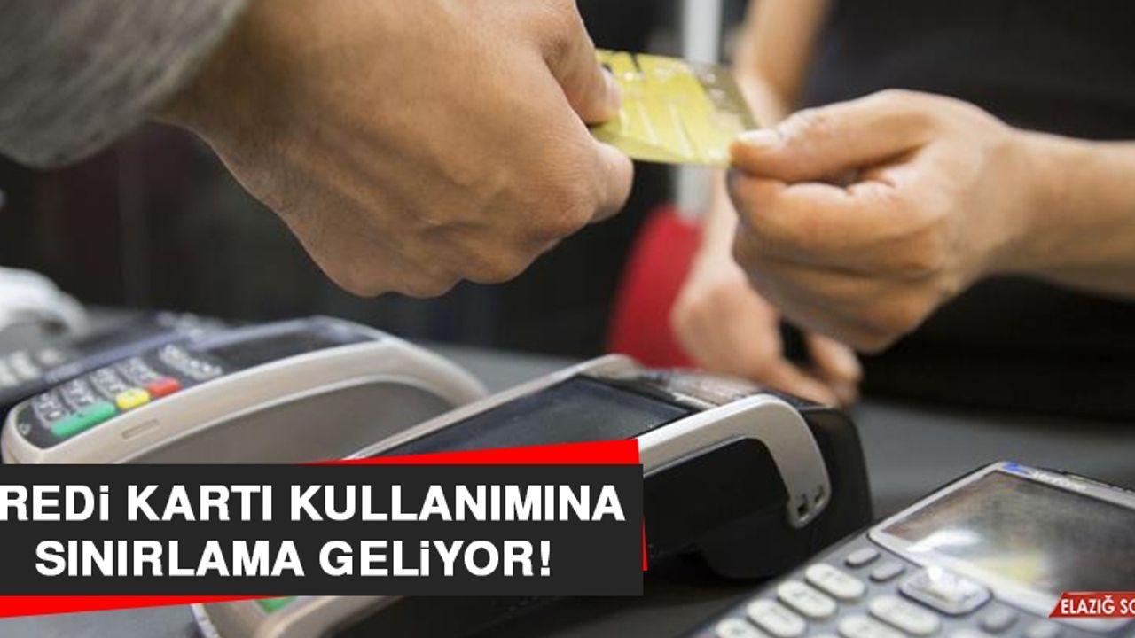 Kredi Kartı Kullanımına Sınırlama Geliyor!