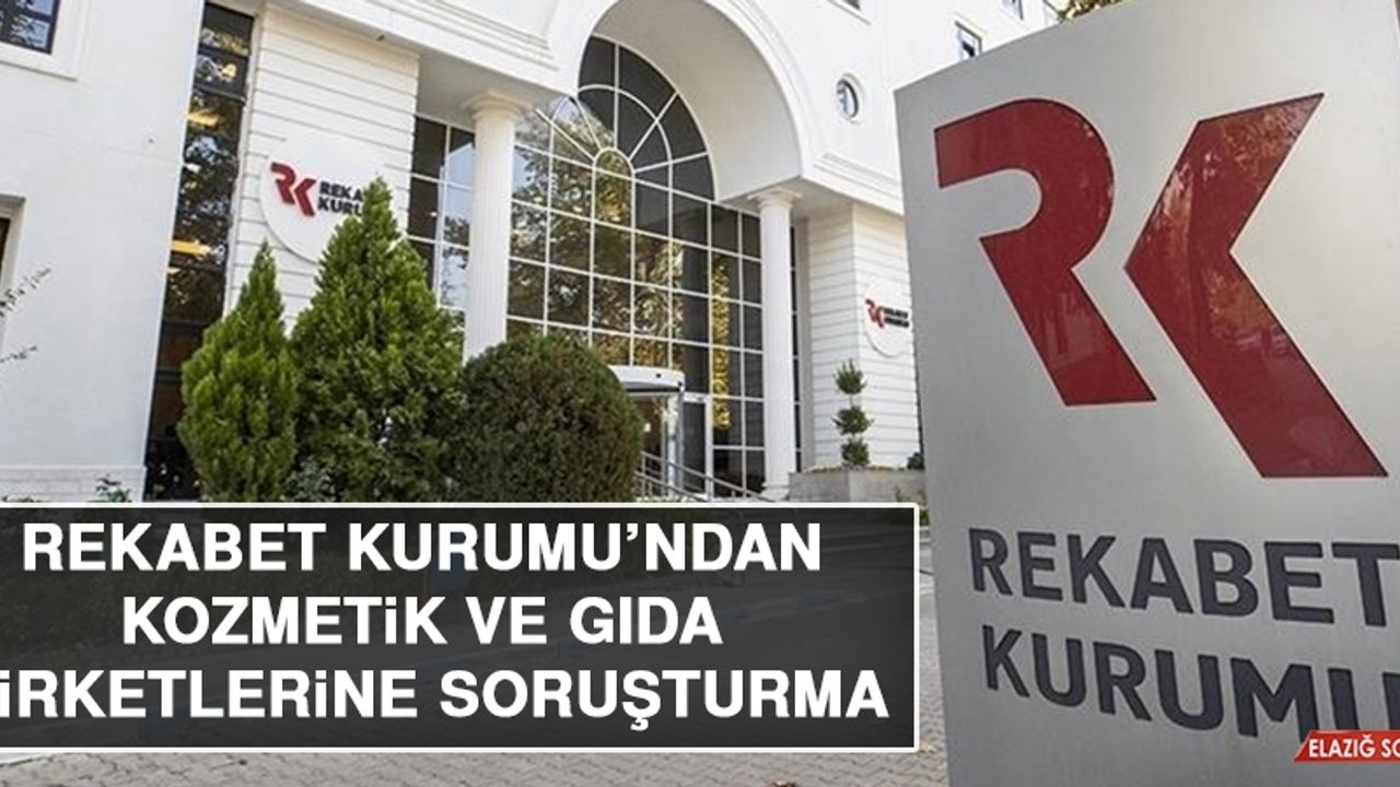 Rekabet Kurumu’ndan Kozmetik ve Gıda Şirketlerine Soruşturma