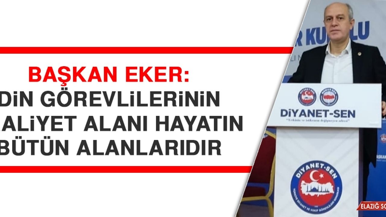 Başkan Eker: Din Görevlilerinin Faaliyet Alanı Hayatın Bütün Alanlarıdır