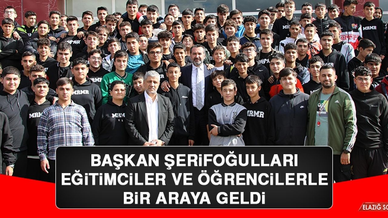 Başkan Şerifoğulları, Eğitimciler ve Öğrencilerle Bir Araya Geldi