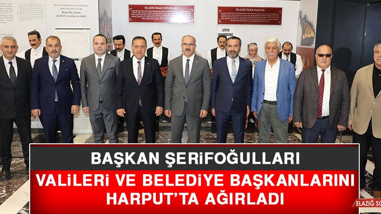 Başkan Şerifoğulları, Valileri ve Belediye Başkanlarını Harput’ta Ağırladı