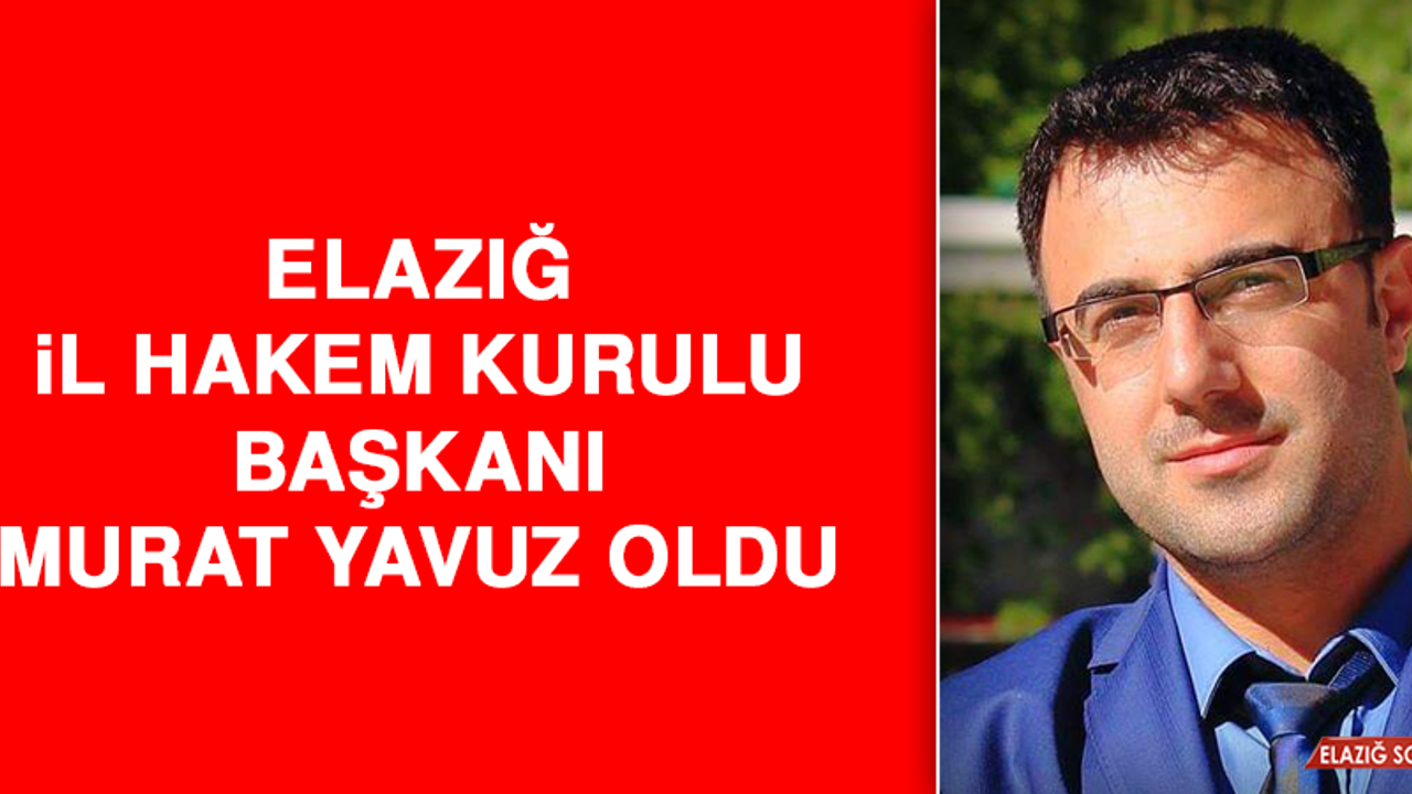 Elazığ İl Hakem Kurulu Başkanı Murat Yavuz Oldu