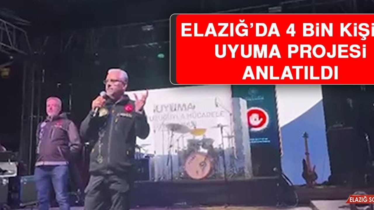 Elazığ’da 4 Bin Kişiye UYUMA Projesi Anlatıldı