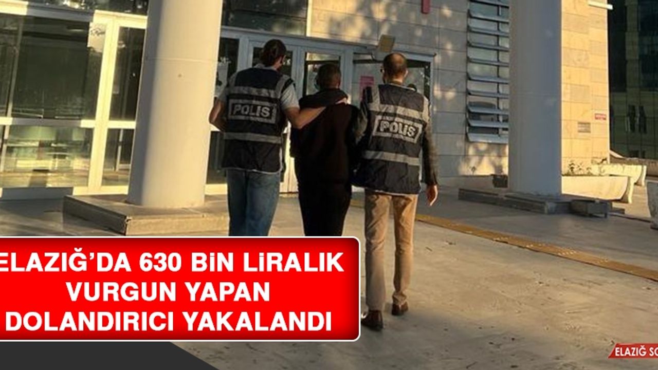 Elazığ’da 630 Bin Liralık Vurgun Yapan Dolandırıcı Yakalandı